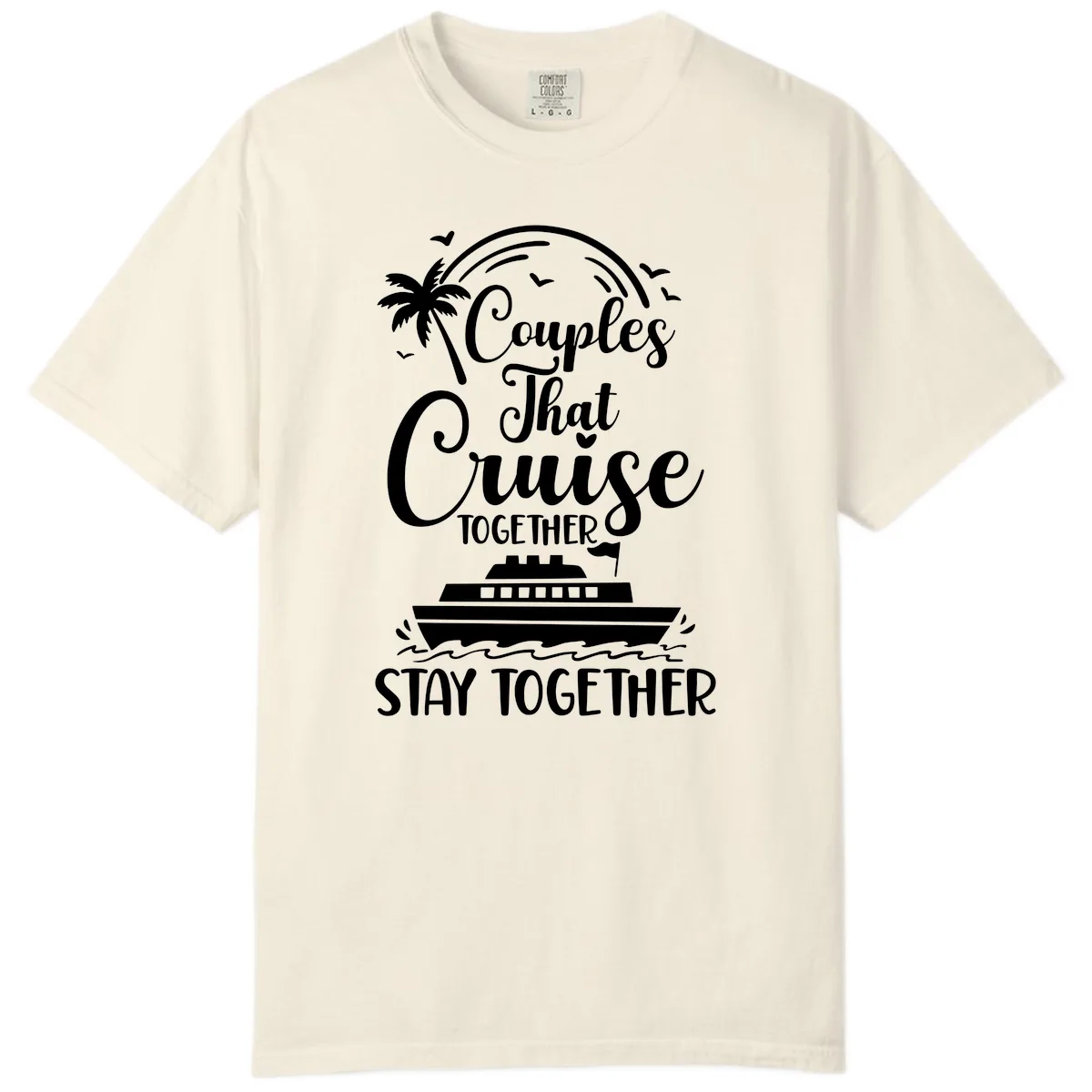 Couples That Cruise Together Stay Together Comfort Color in Ivory