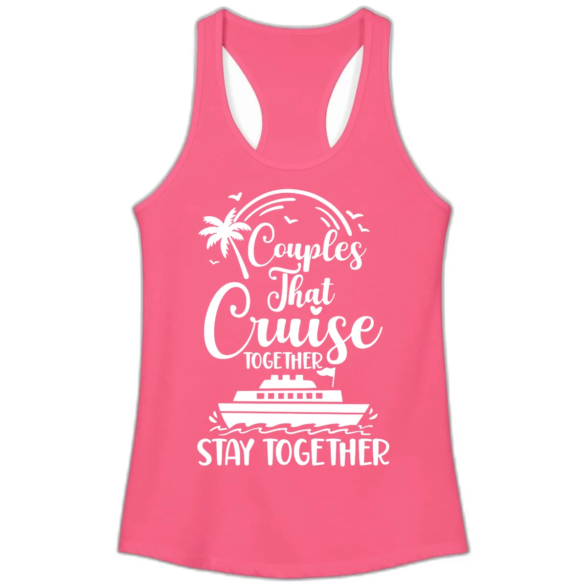 Couples That Cruise Together Stay Together Ladies Tank in Solid Hot Pink