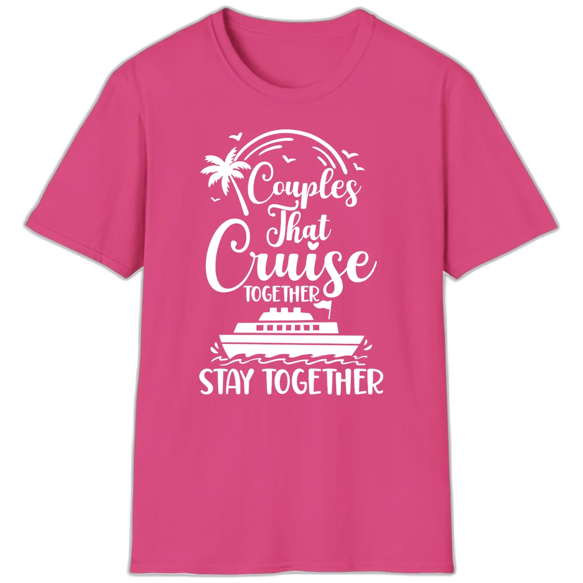 Couples That Cruise Together Stay Together T-Shirt in Heliconia