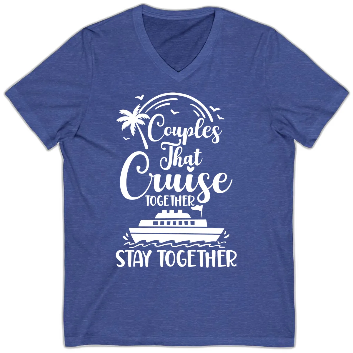 Couples That Cruise Together Stay Together V-Neck in Heather True Royal