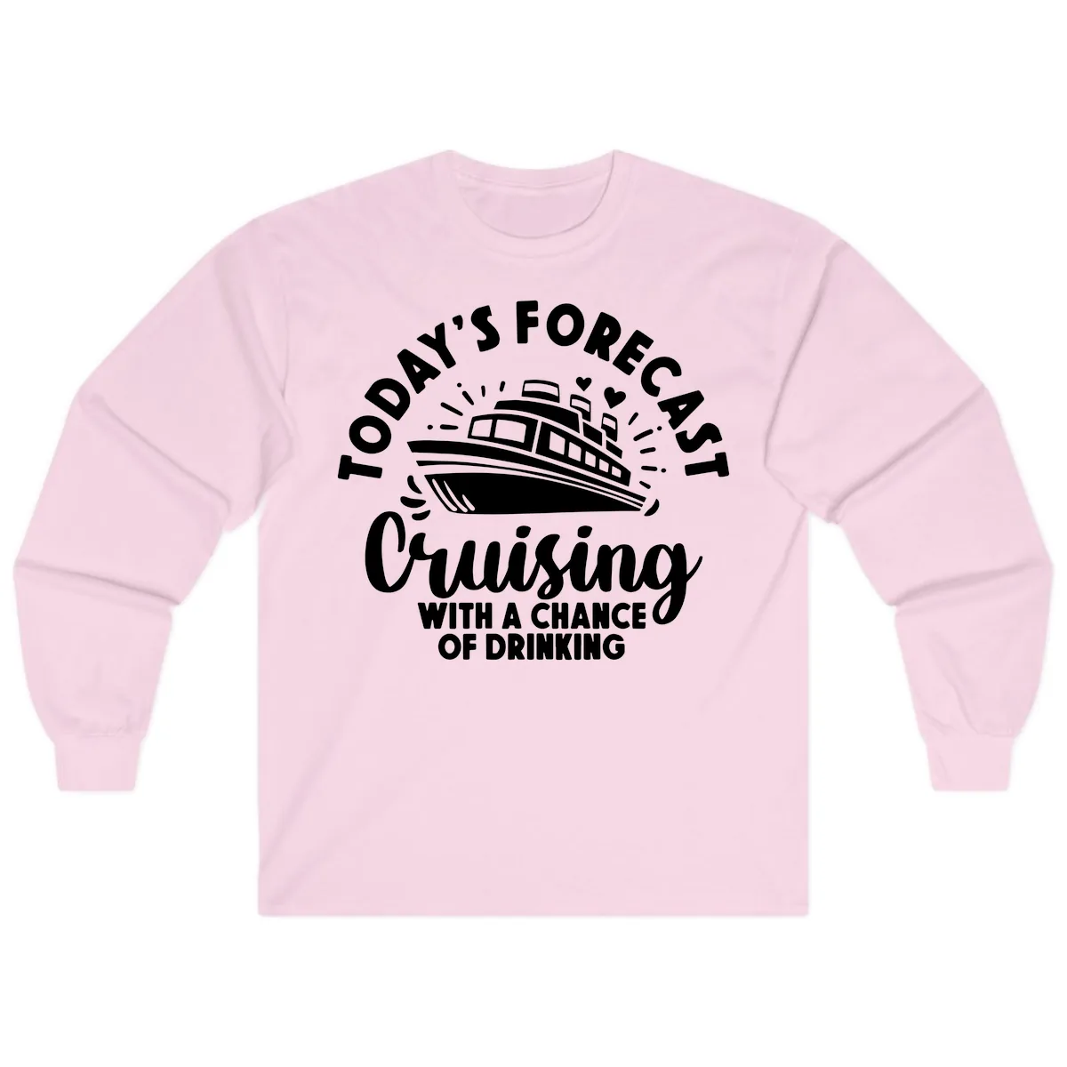 Today's Forecast Cruising With A Chance Of Drinking Long Sleeve in Light Pink