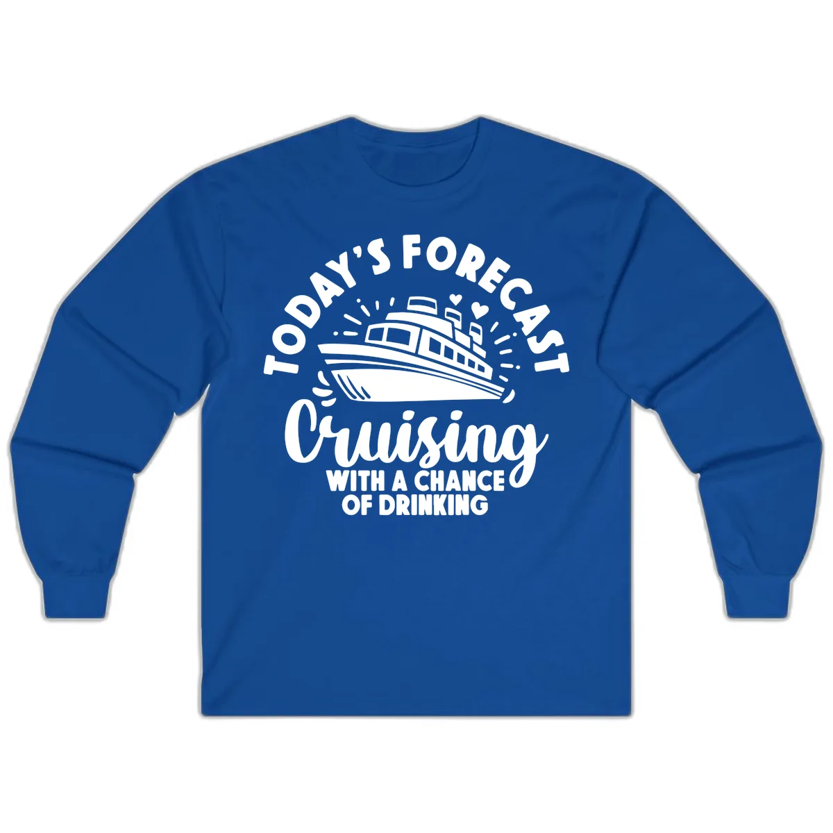 Today's Forecast Cruising With A Chance Of Drinking Long Sleeve in Royal