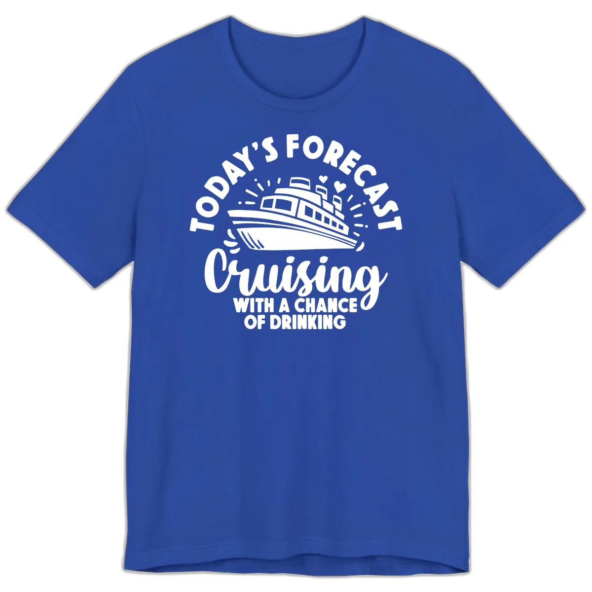 Today's Forecast Cruising With A Chance Of Drinking Premium T-Shirt in True Royal