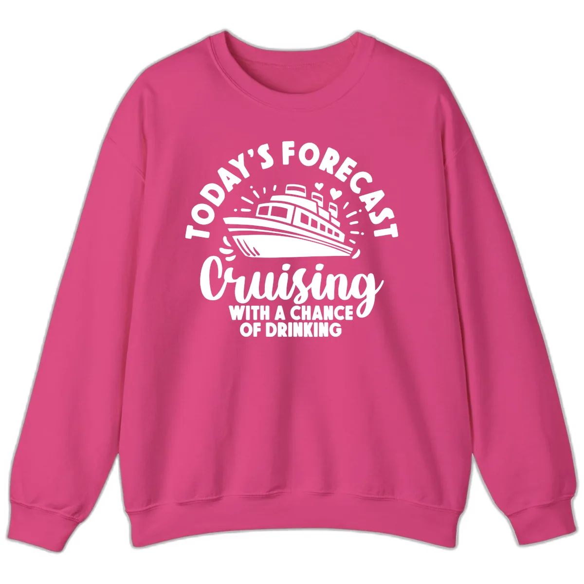 Today's Forecast Cruising With A Chance Of Drinking Sweatshirt in Heliconia