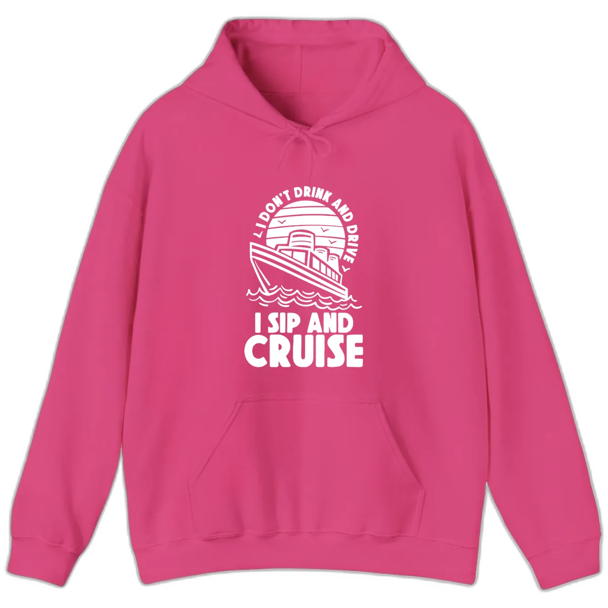 I Don't Drink And Drive I Sip And Cruise Hoodie in Heliconia