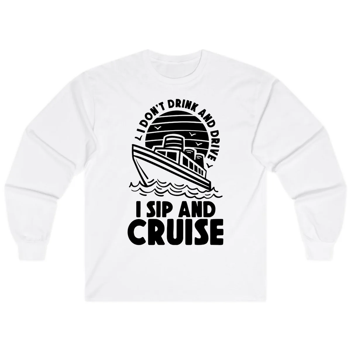 I Don't Drink And Drive I Sip And Cruise Long Sleeve in White