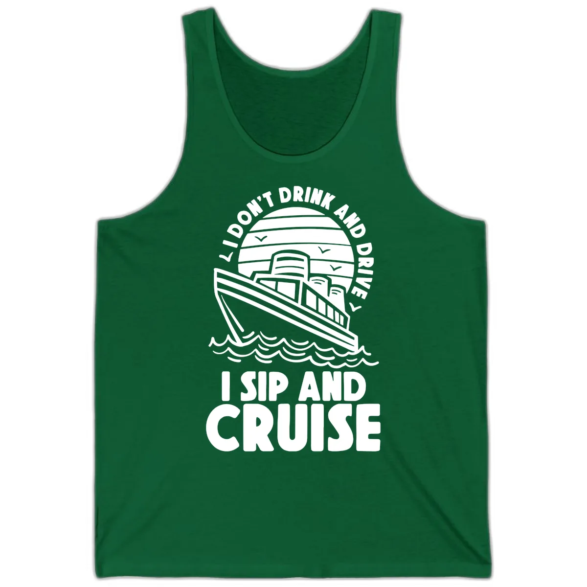 I Don't Drink And Drive I Sip And Cruise Tank in Kelly