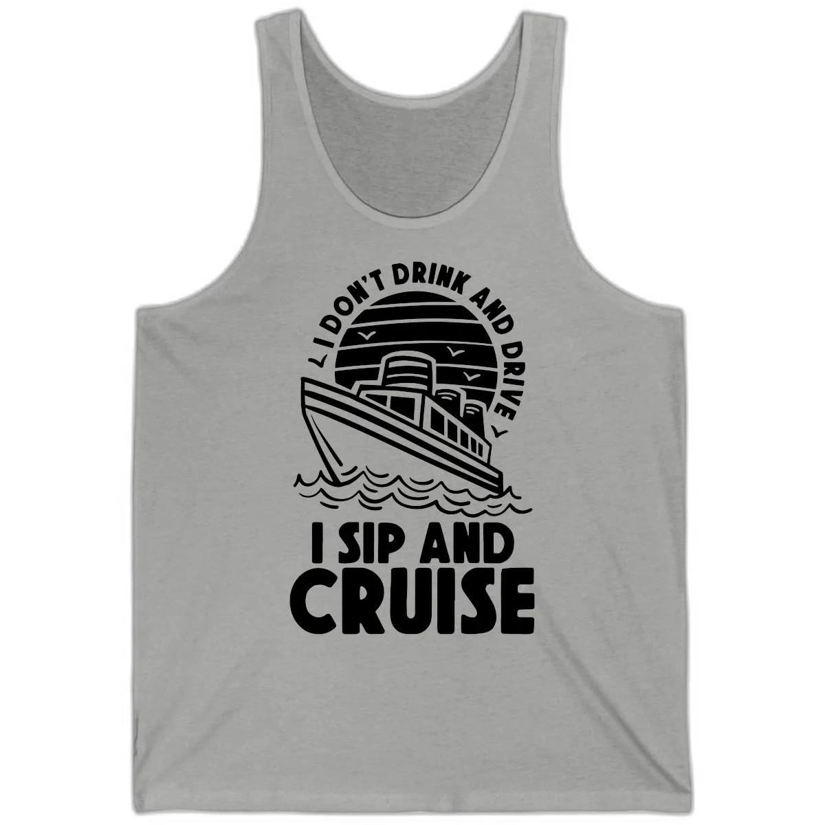 I Don't Drink And Drive I Sip And Cruise Tank in Athletic Heather