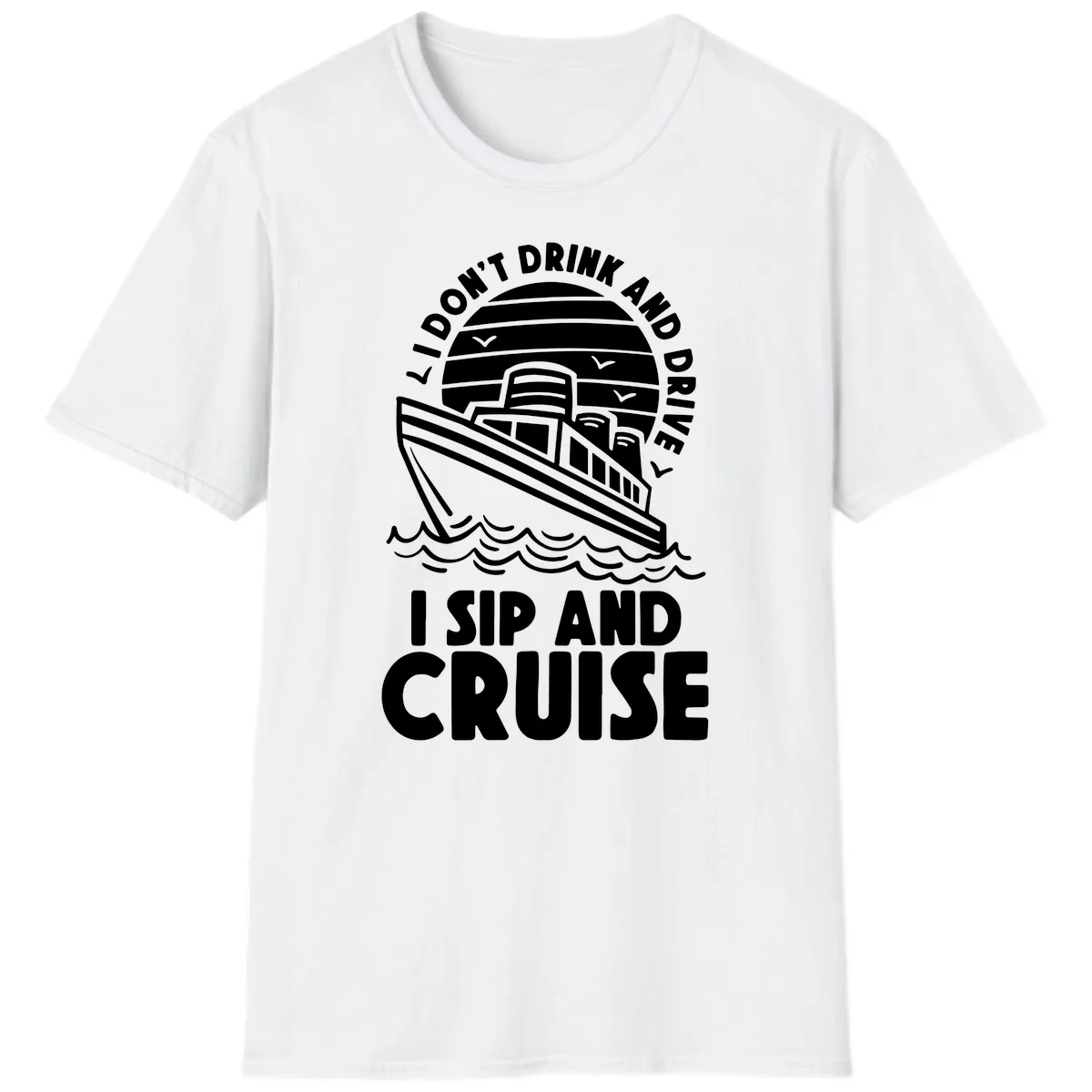 I Don't Drink And Drive I Sip And Cruise T-Shirt in White