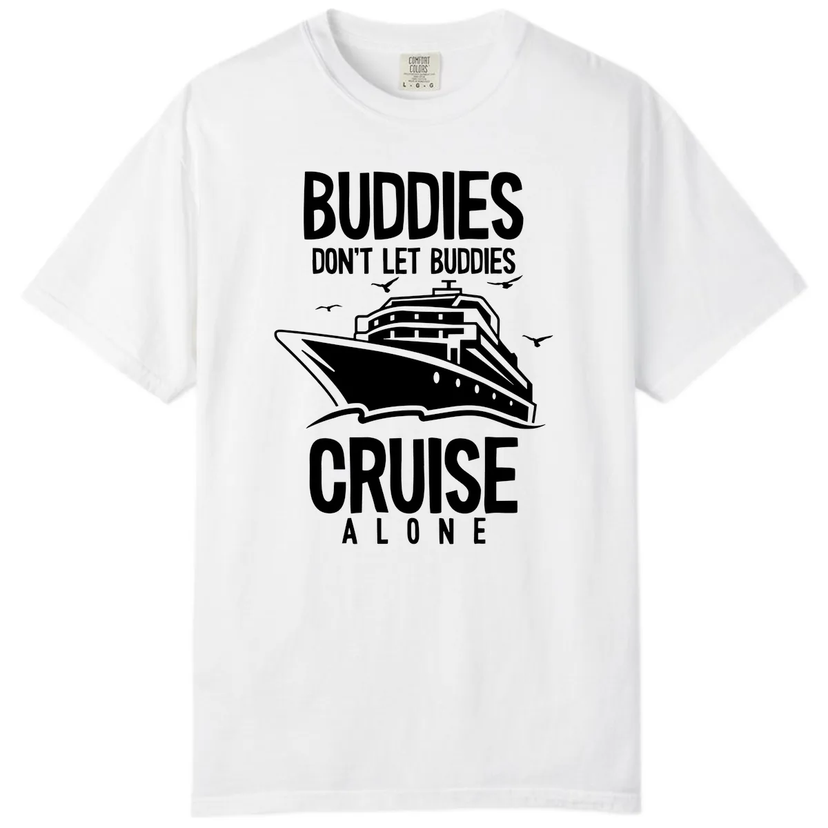 Buddies Don't Let Buddies Cruise Alone Comfort Color in White