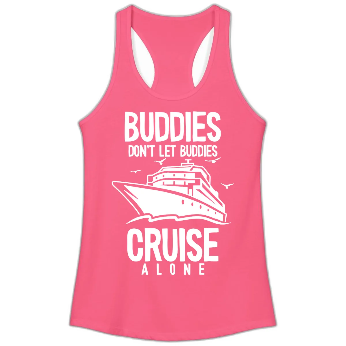 Buddies Don't Let Buddies Cruise Alone Ladies Tank in Solid Hot Pink