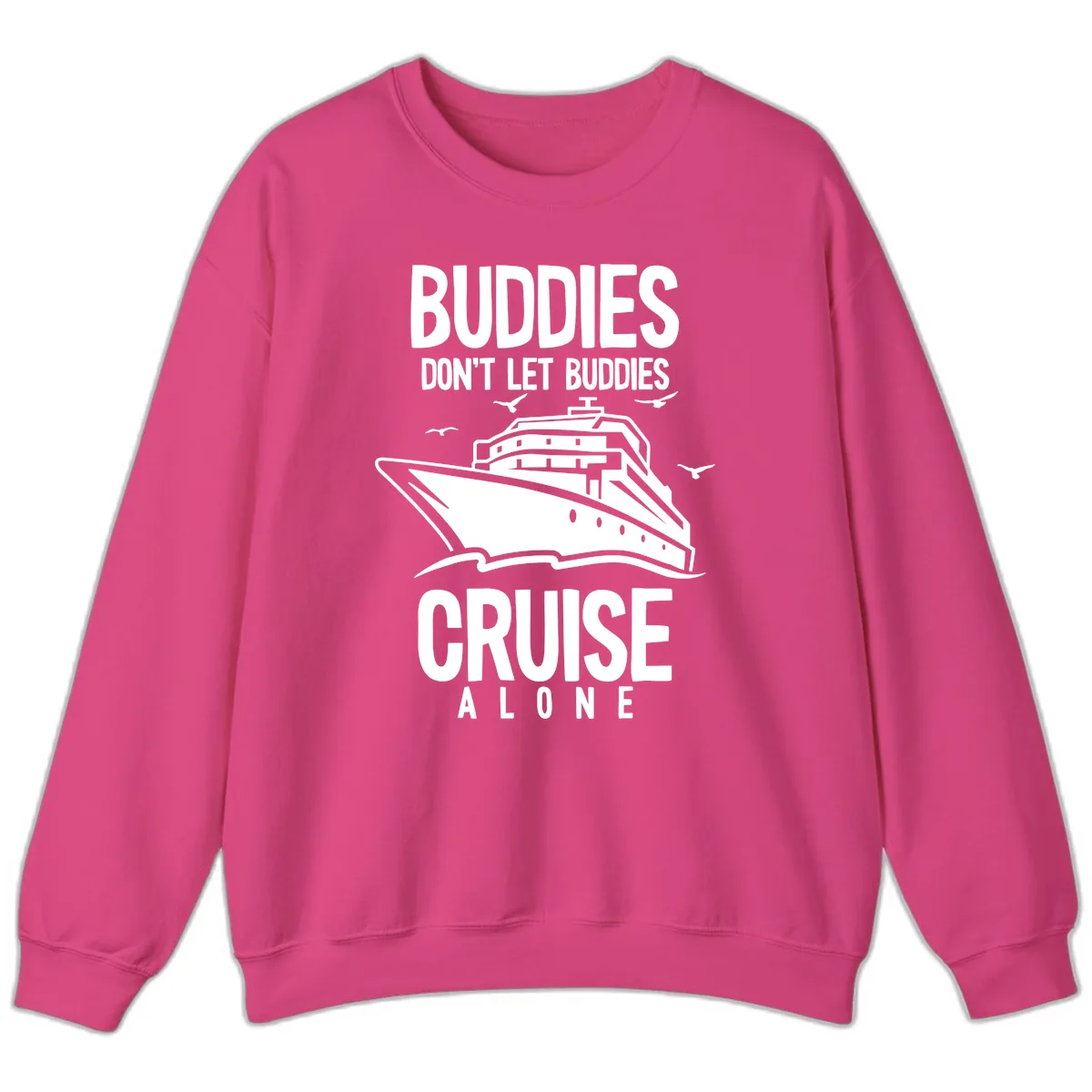 Buddies Don't Let Buddies Cruise Alone Sweatshirt in Heliconia