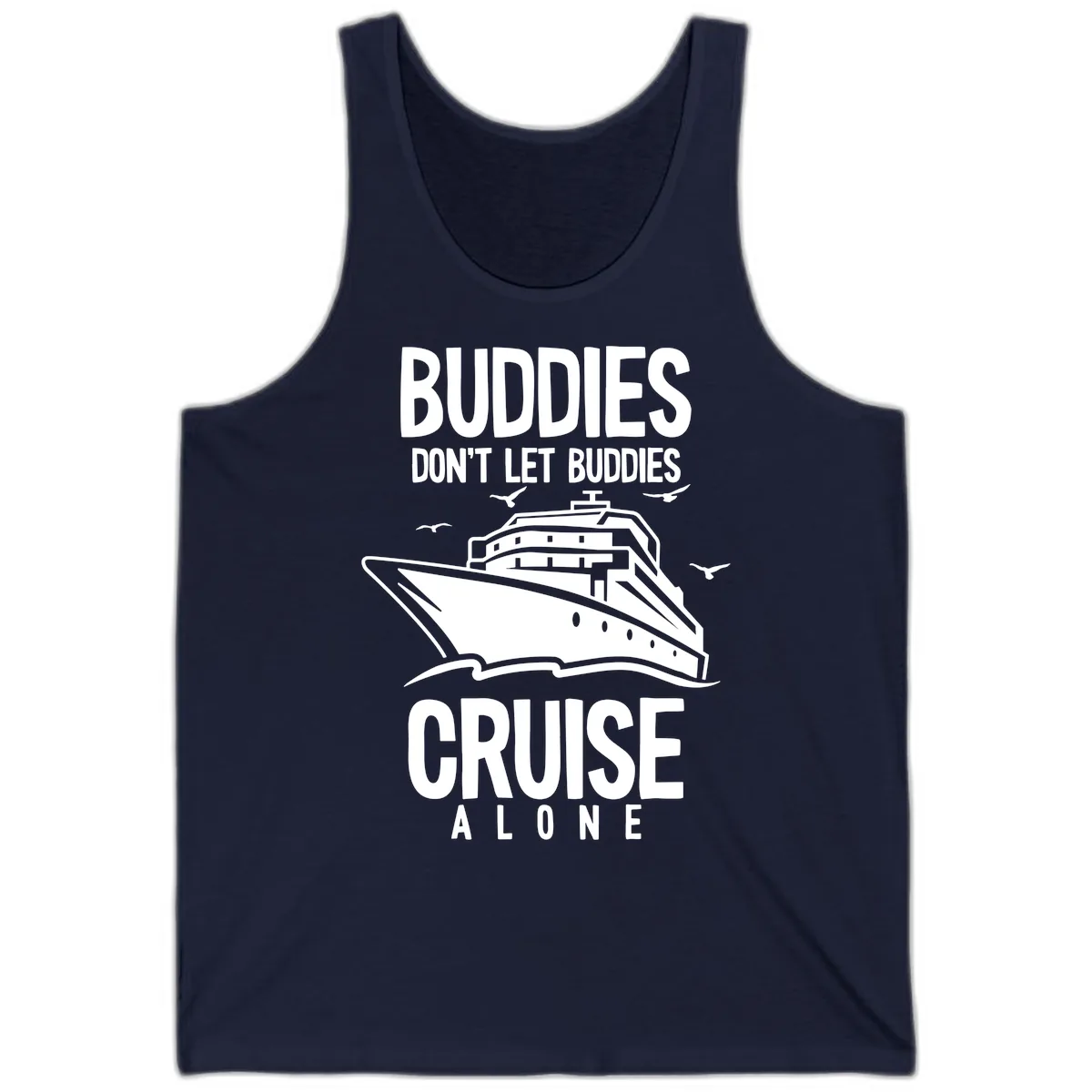 Buddies Don't Let Buddies Cruise Alone Tank in Navy