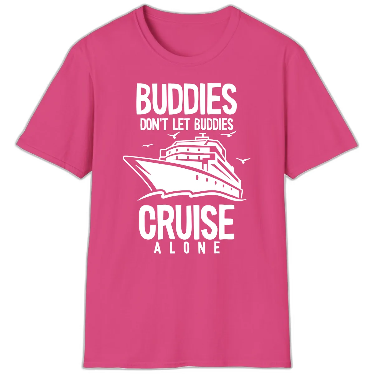 Buddies Don't Let Buddies Cruise Alone T-Shirt in Heliconia
