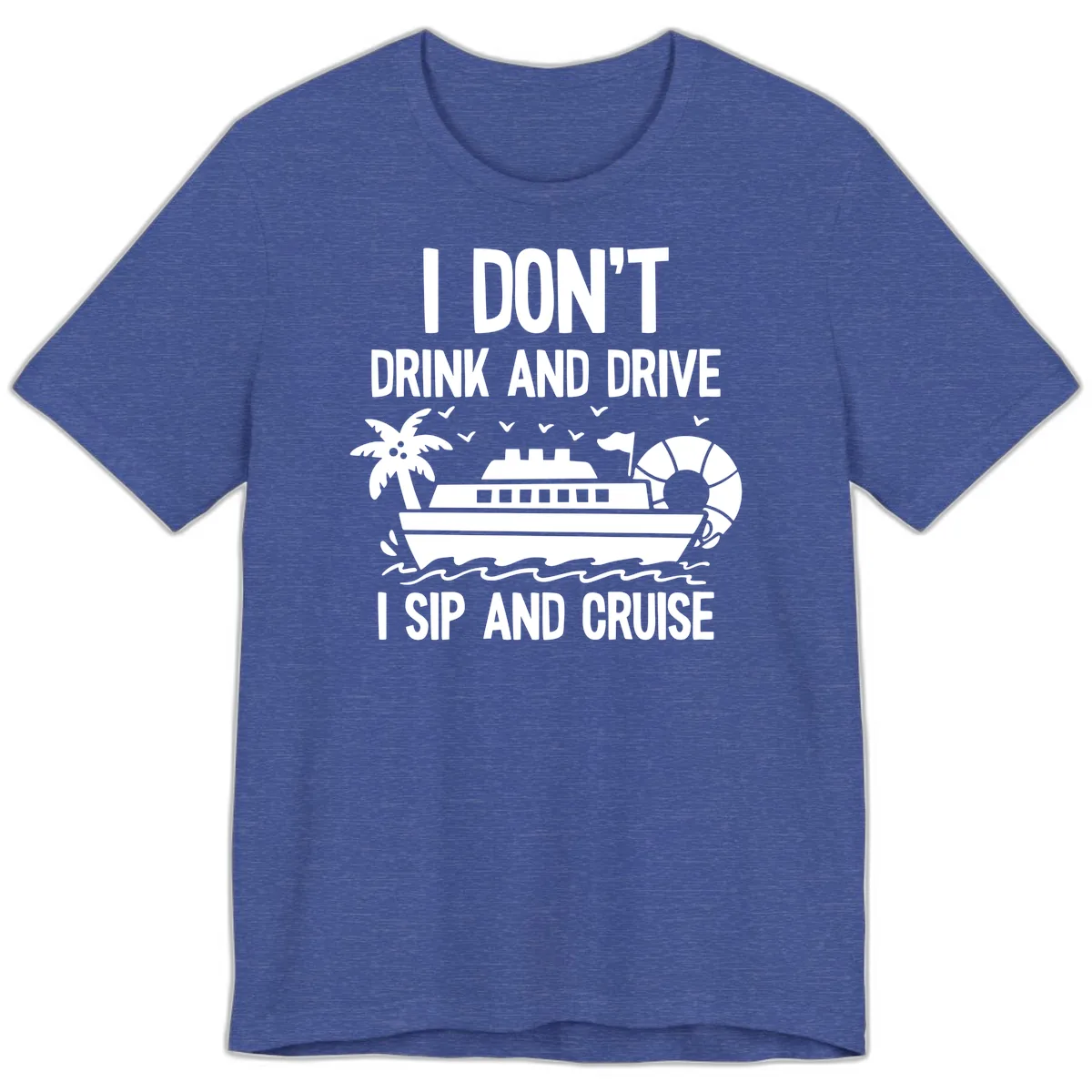 Sip And Cruise Funny Nautical Design Premium T-Shirt in Heather True Royal