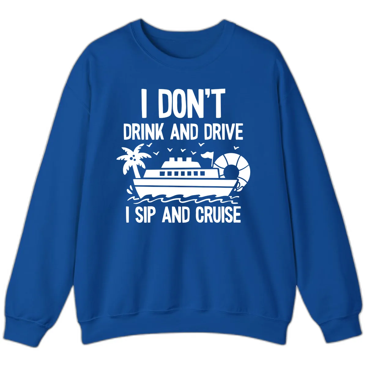 Sip And Cruise Funny Nautical Design Sweatshirt in Royal