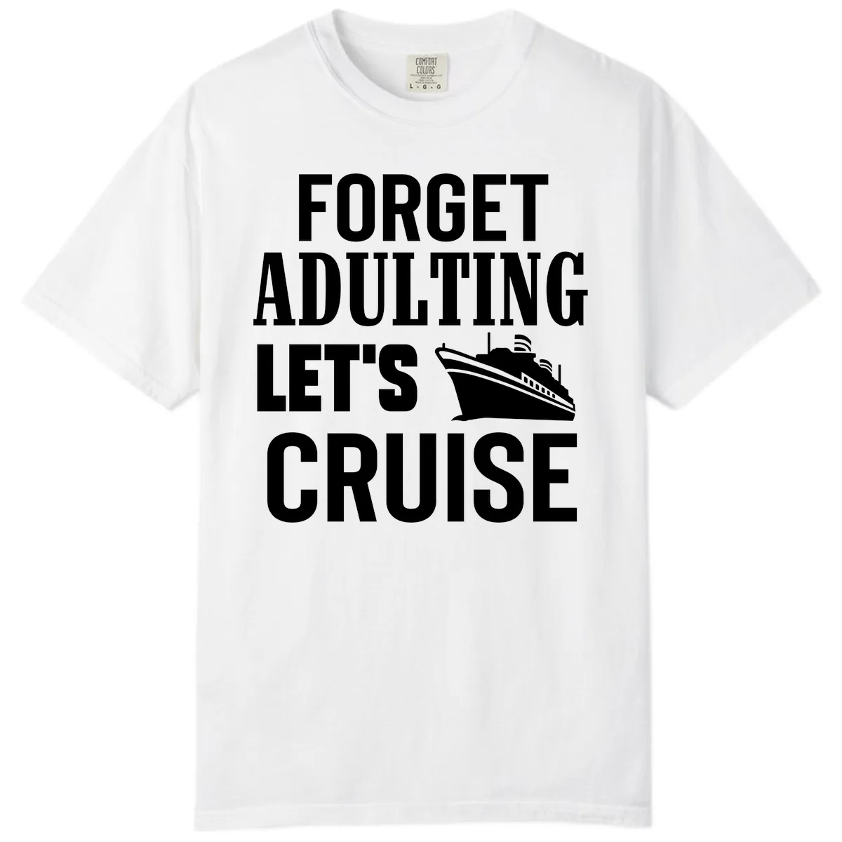 Forget Adulting Let's Cruise Comfort Color in White