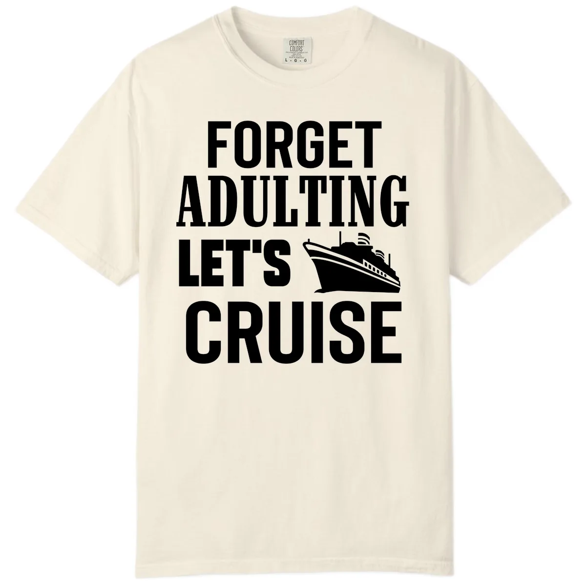 Forget Adulting Let's Cruise Comfort Color in Ivory