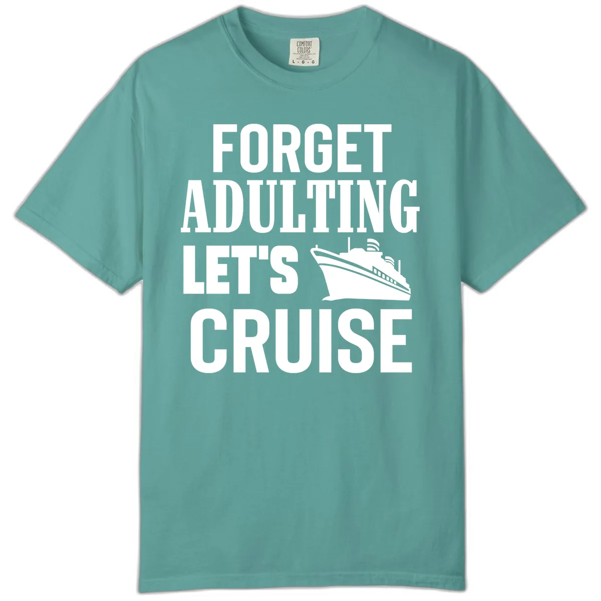 Forget Adulting Let's Cruise Comfort Color in Seafoam