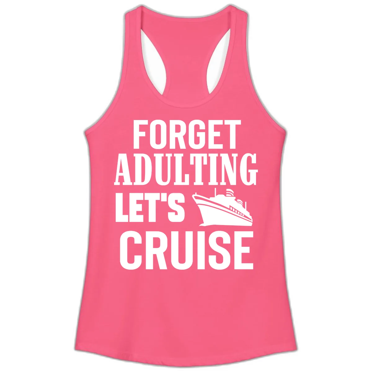 Forget Adulting Let's Cruise Ladies Tank in Solid Hot Pink