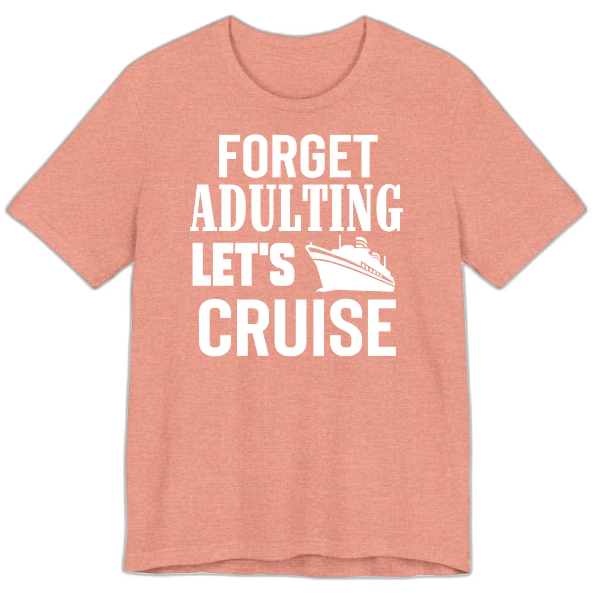 Forget Adulting Let's Cruise Premium T-Shirt in Heather Sunset