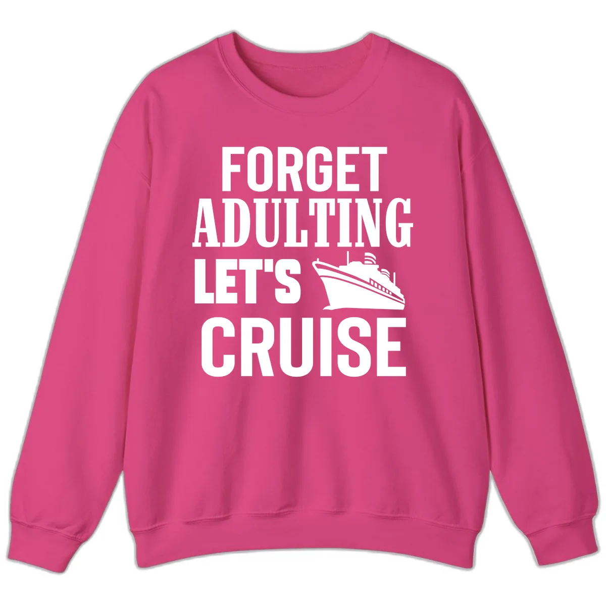 Forget Adulting Let's Cruise Sweatshirt in Heliconia