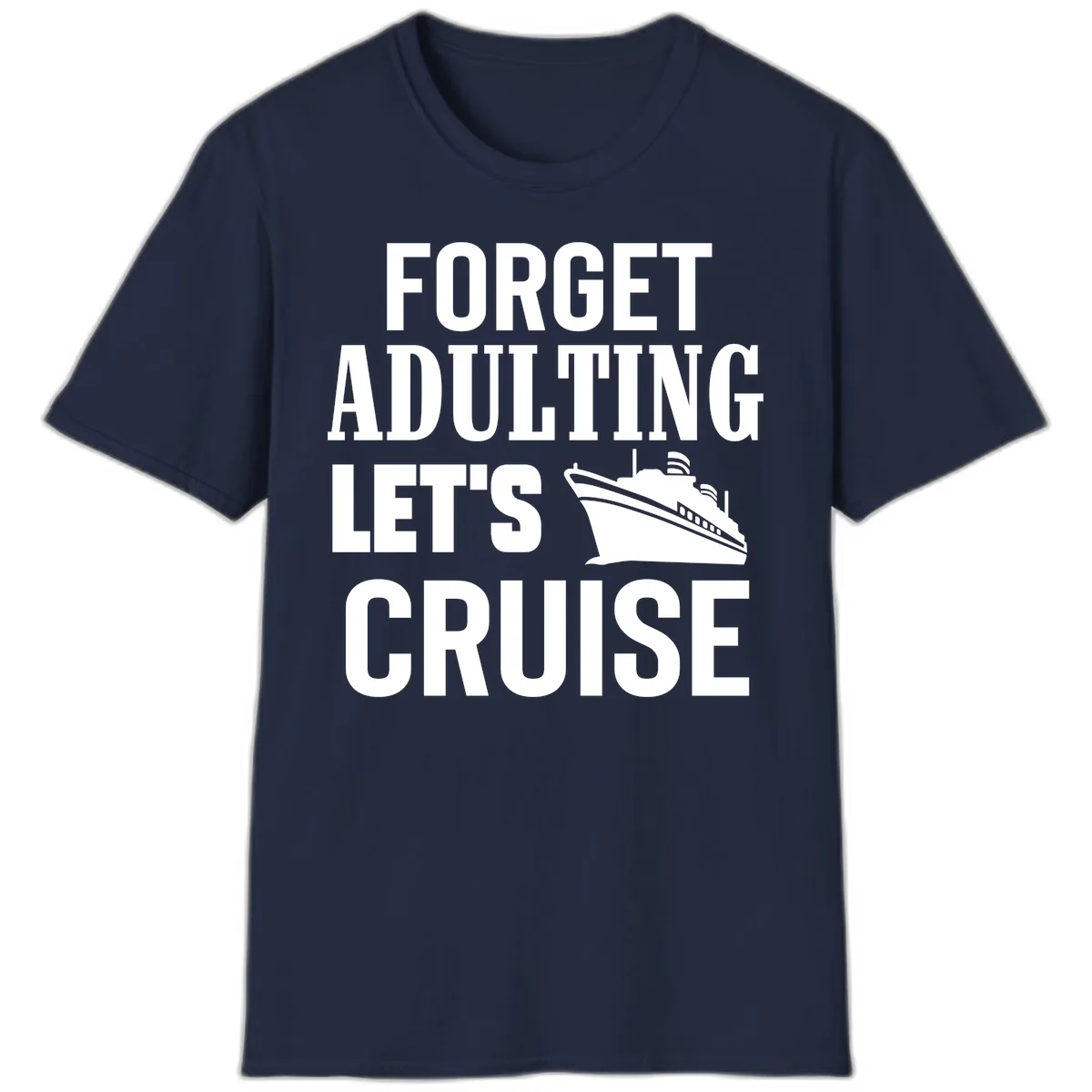 Forget Adulting Let's Cruise T-Shirt in Navy