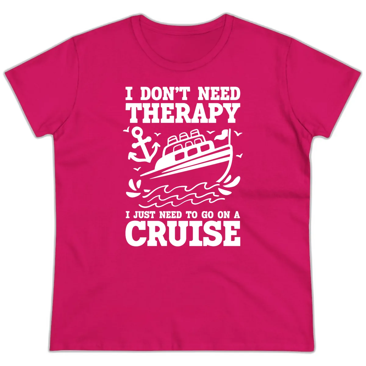I Just Need To Go On A Cruise Ladies Tee in Heliconia
