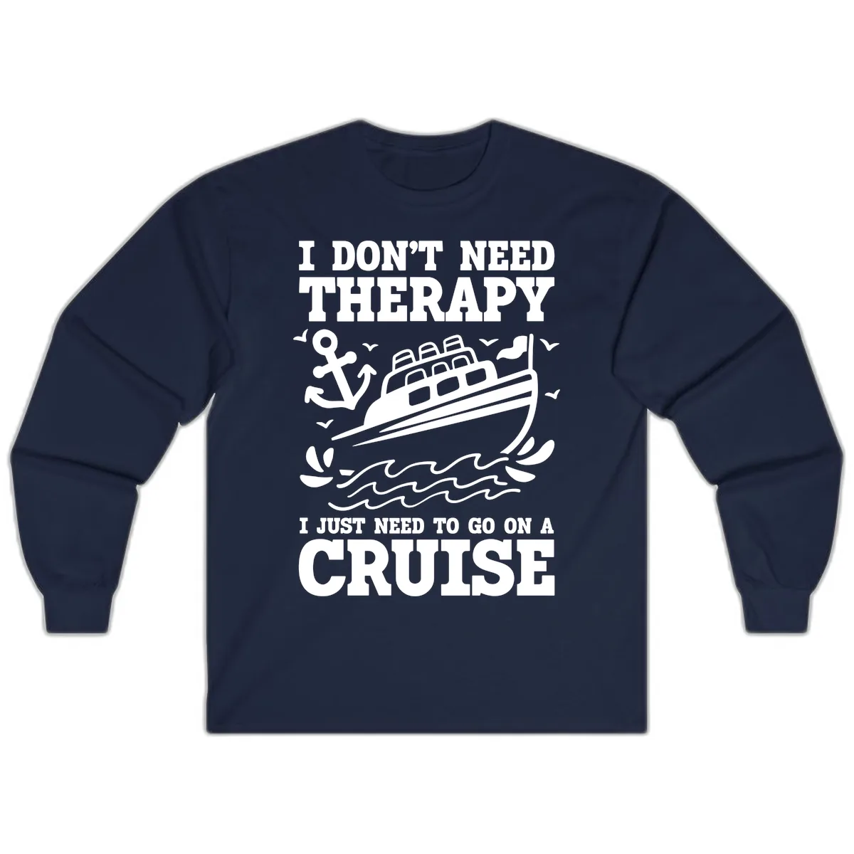 I Just Need To Go On A Cruise Long Sleeve in Navy