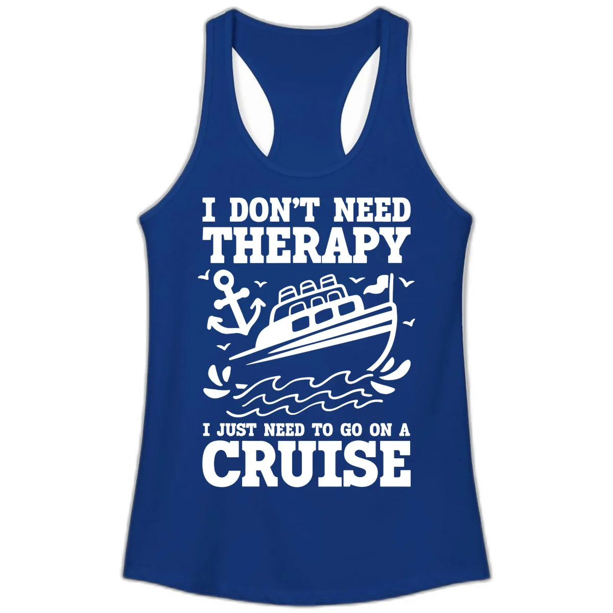 I Just Need To Go On A Cruise Ladies Tank in Solid Royal