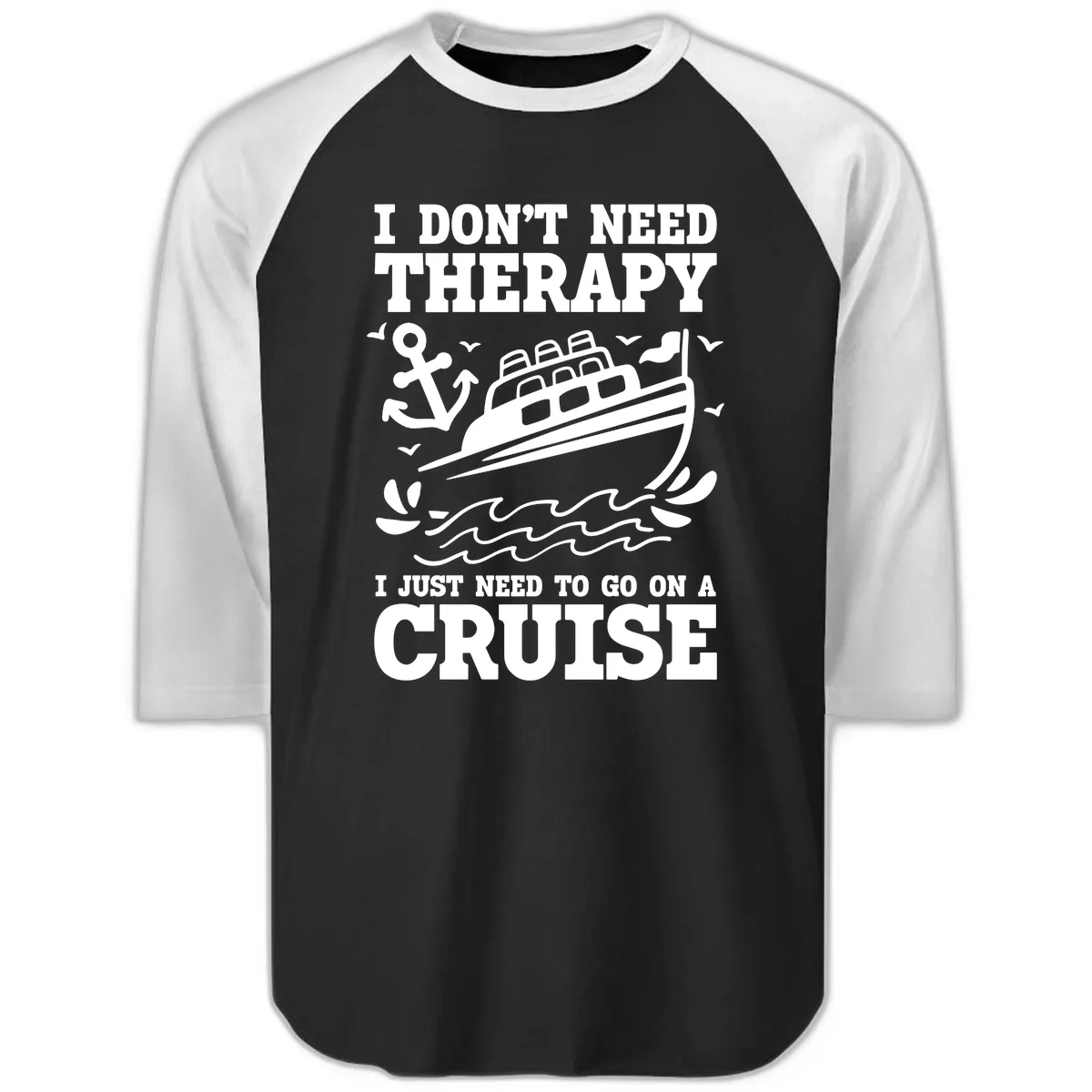 I Just Need To Go On A Cruise Raglan 3/4 in Black White