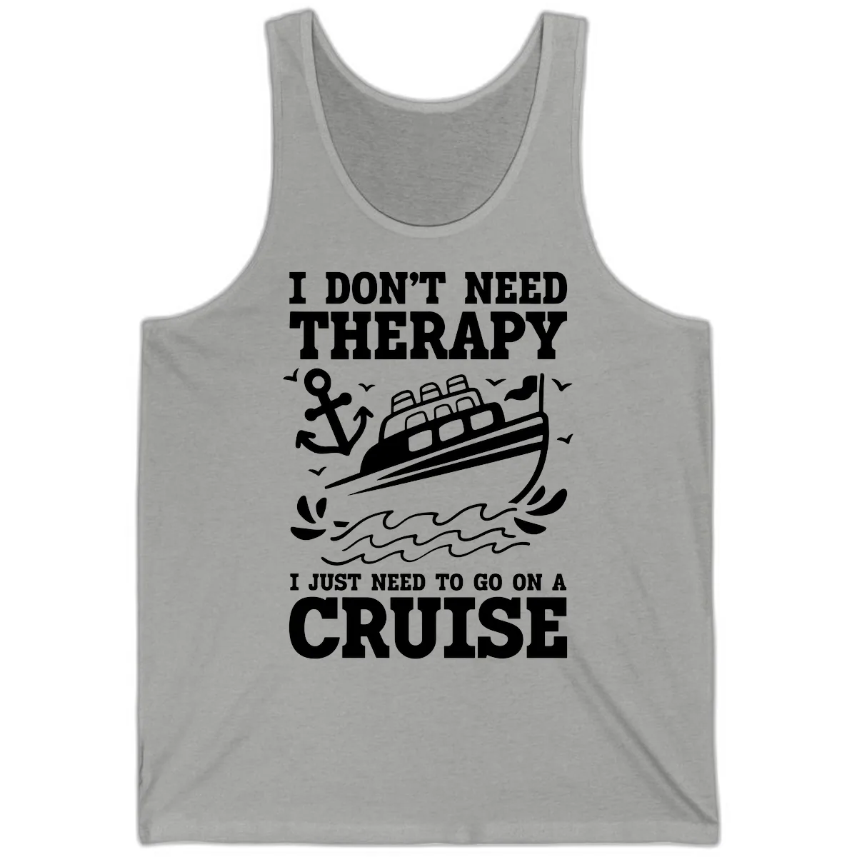 I Just Need To Go On A Cruise Tank in Athletic Heather