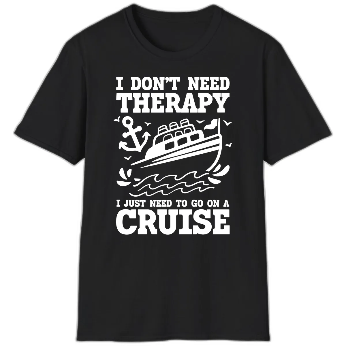 I Just Need To Go On A Cruise T-Shirt in Black