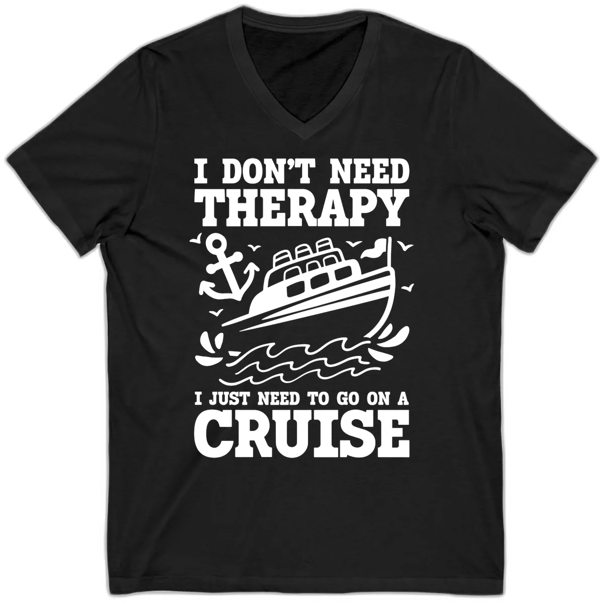 I Just Need To Go On A Cruise V-Neck in Black