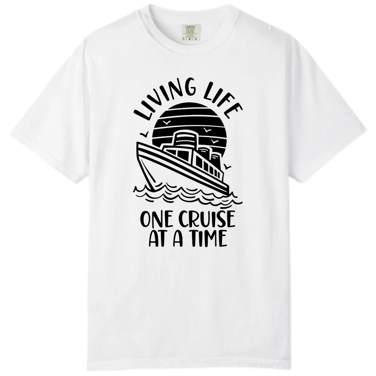 Living Life One Cruise At A Time Comfort Color in White
