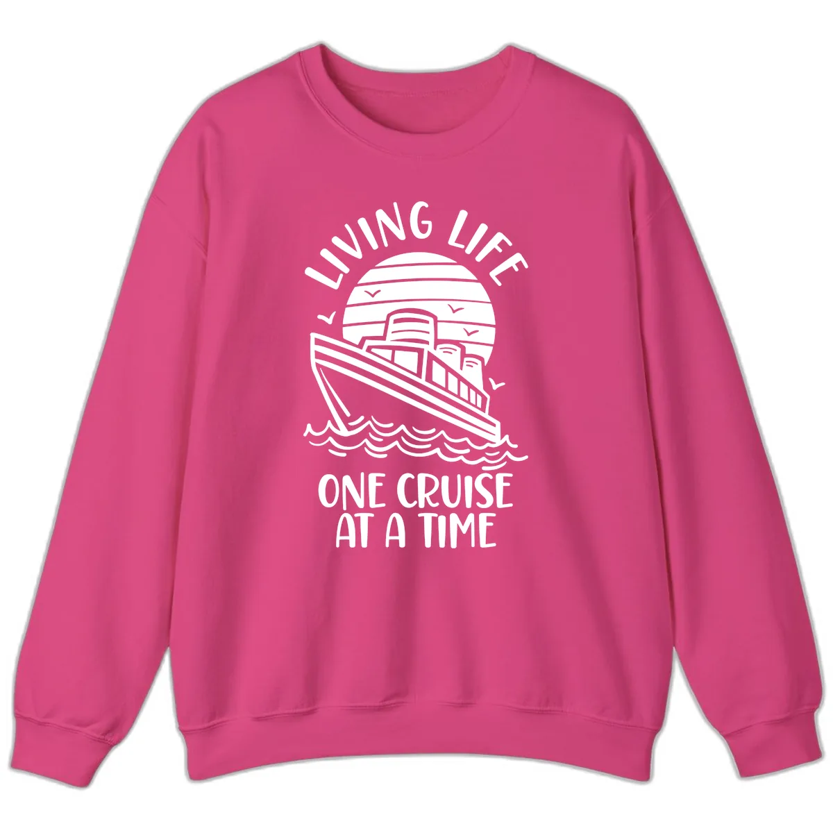 Living Life One Cruise At A Time Sweatshirt in Heliconia