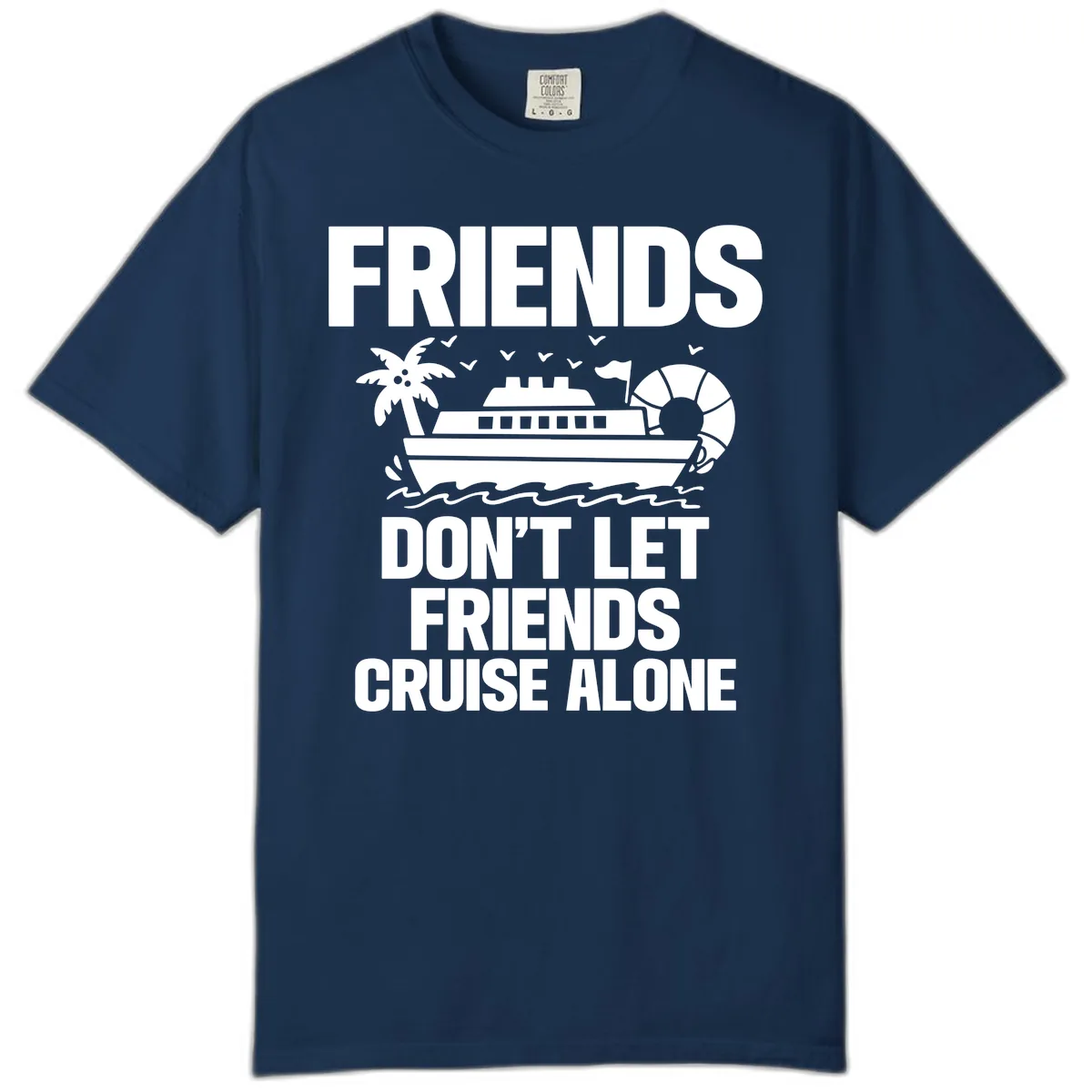 Friends Don't Let Friends Cruise Alone Comfort Color in Navy
