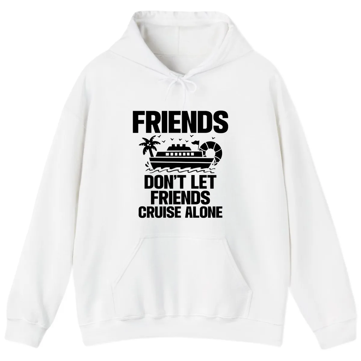 Friends Don't Let Friends Cruise Alone Hoodie in White