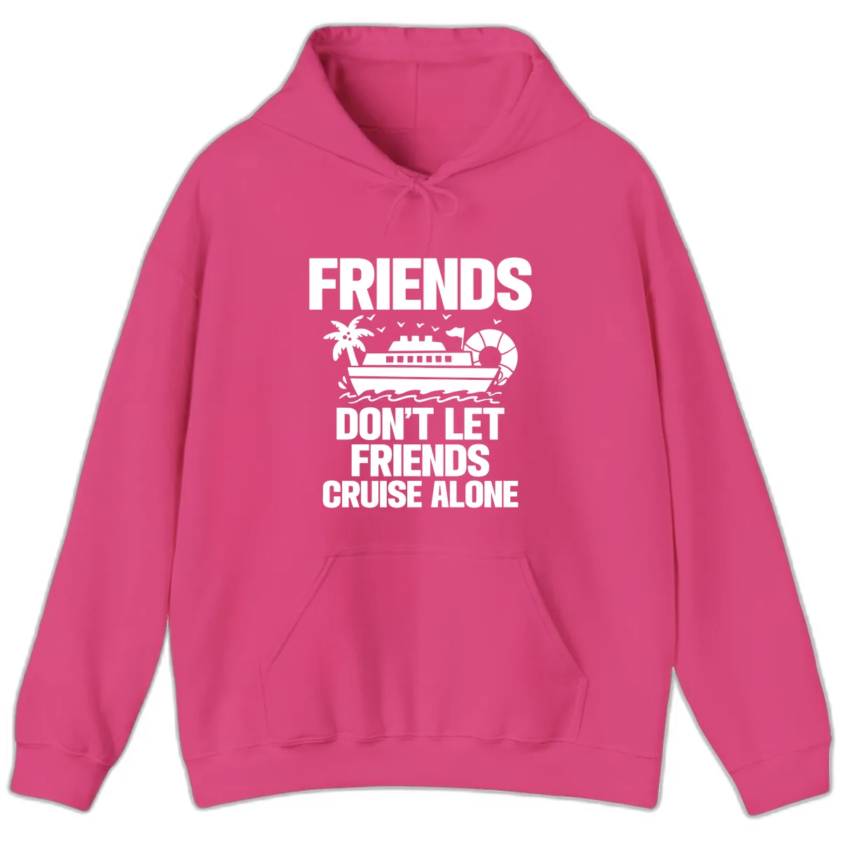Friends Don't Let Friends Cruise Alone Hoodie in Heliconia