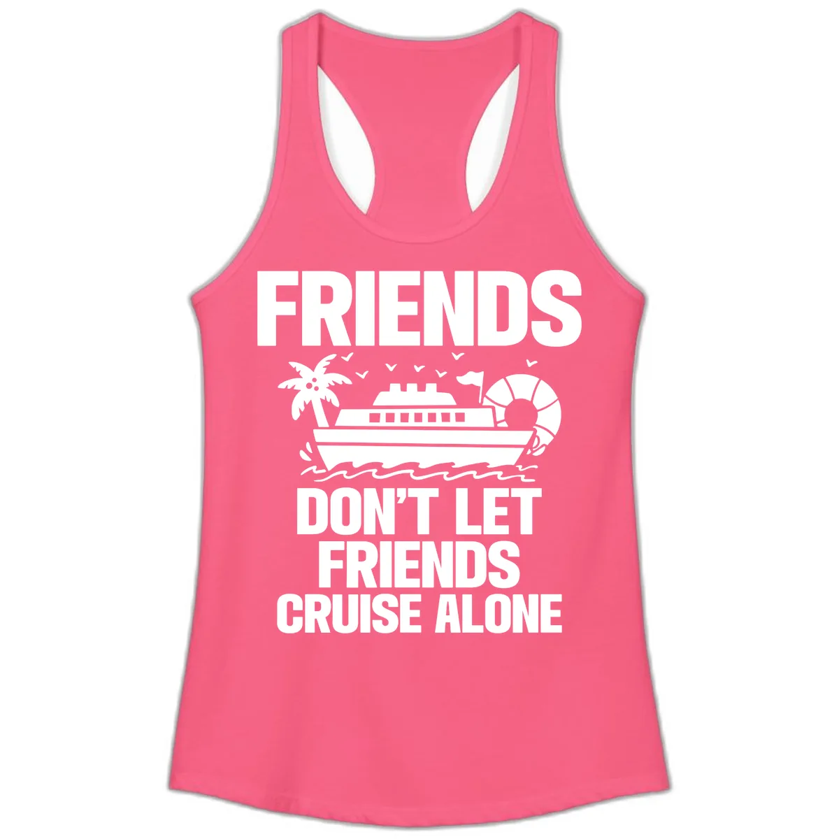 Friends Don't Let Friends Cruise Alone Ladies Tank in Solid Hot Pink