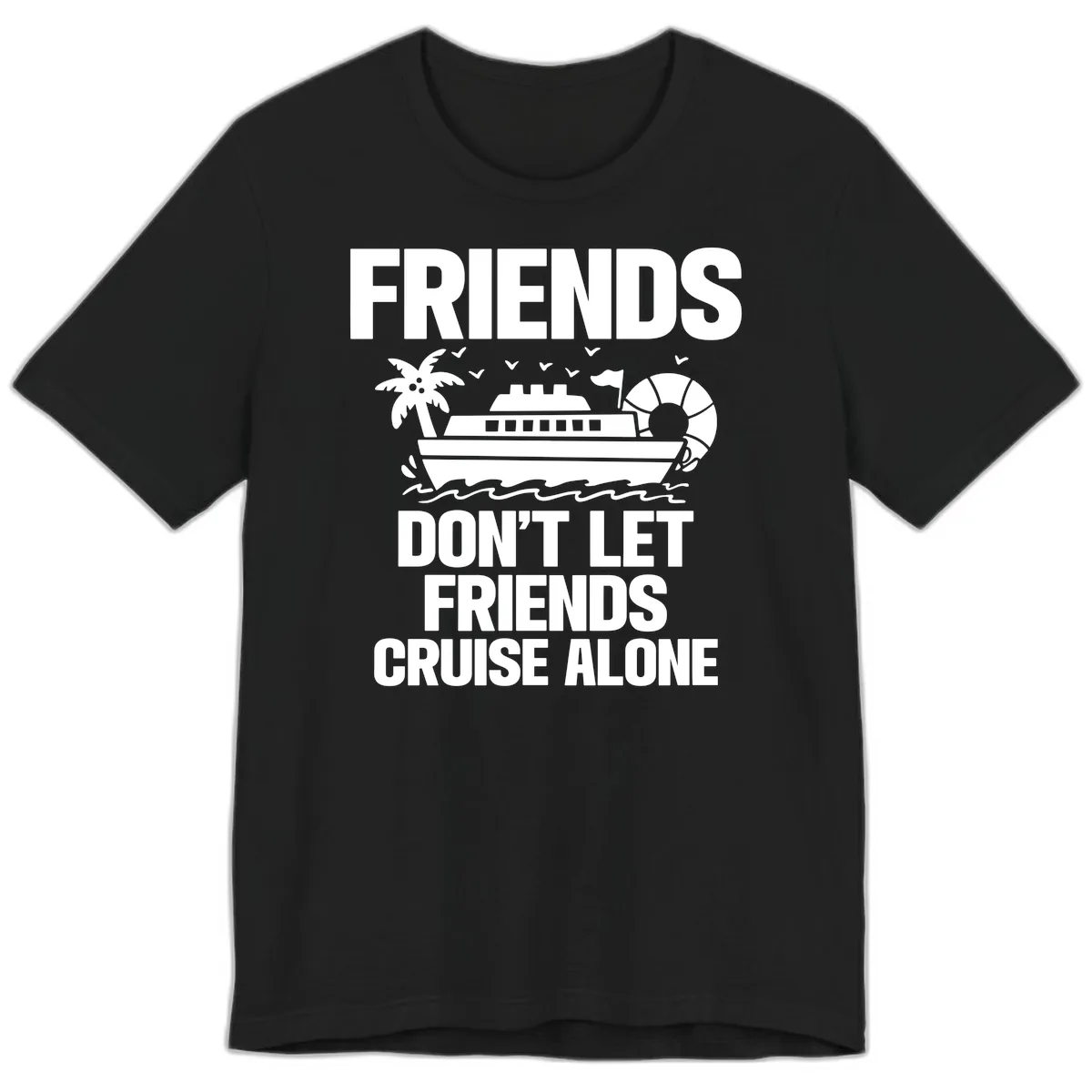 Friends Don't Let Friends Cruise Alone Premium T-Shirt in Black