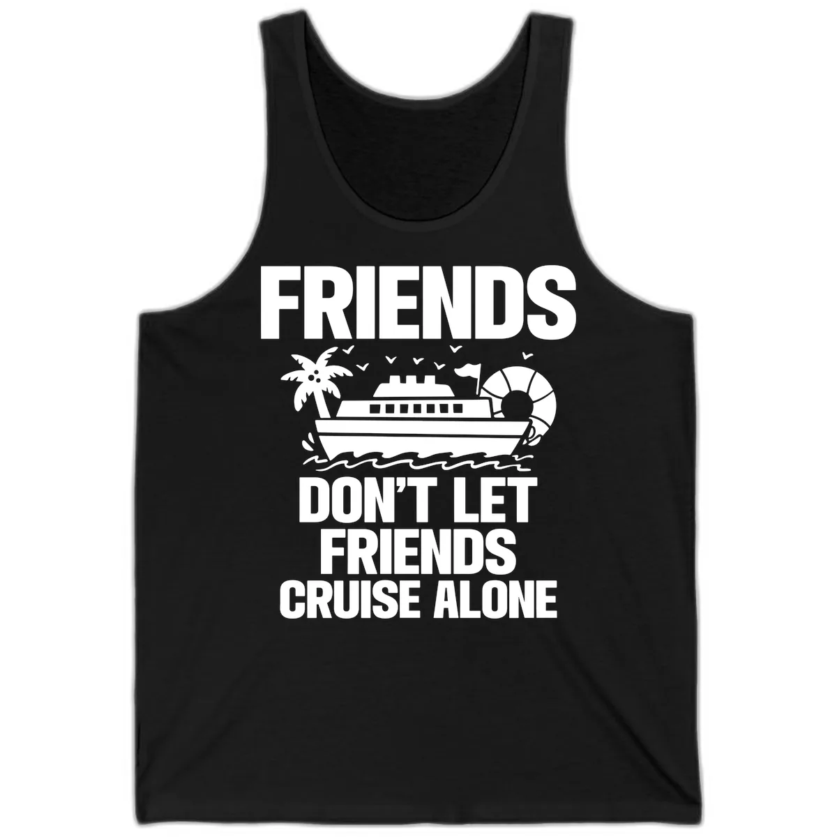 Friends Don't Let Friends Cruise Alone Tank in Black