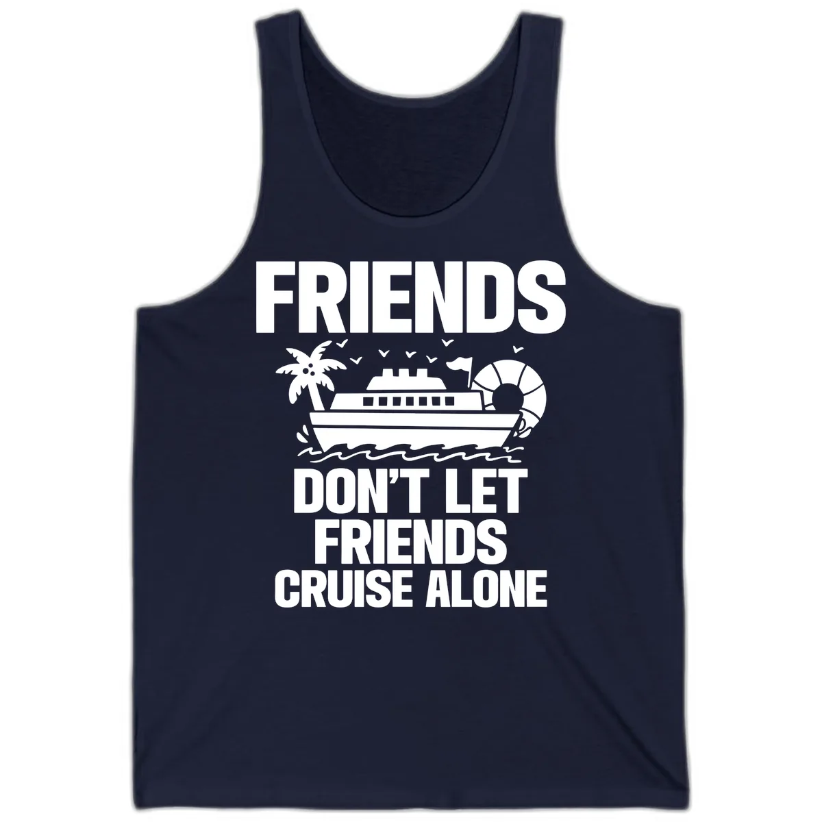Friends Don't Let Friends Cruise Alone Tank in Navy