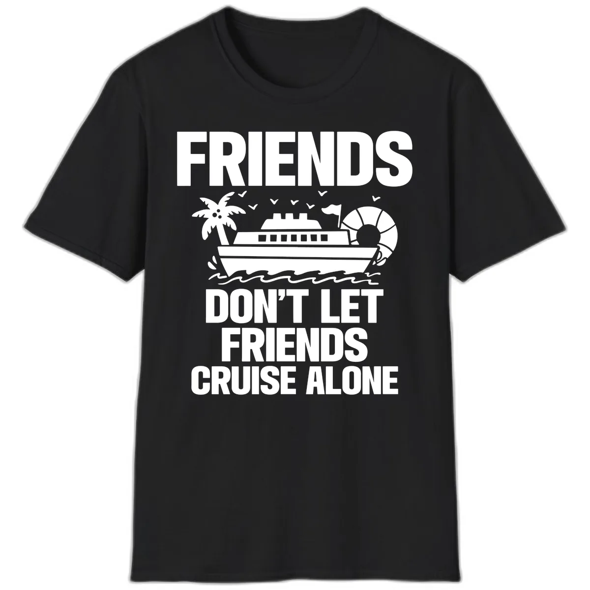 Friends Don't Let Friends Cruise Alone T-Shirt in Black