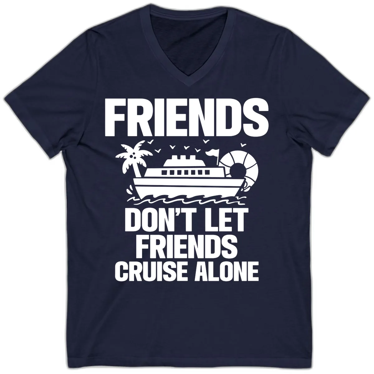 Friends Don't Let Friends Cruise Alone V-Neck in Navy