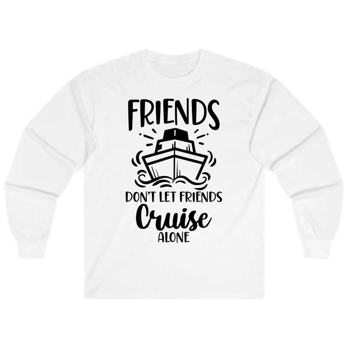 Friends Don't Let Friends Cruise Alone Long Sleeve in White