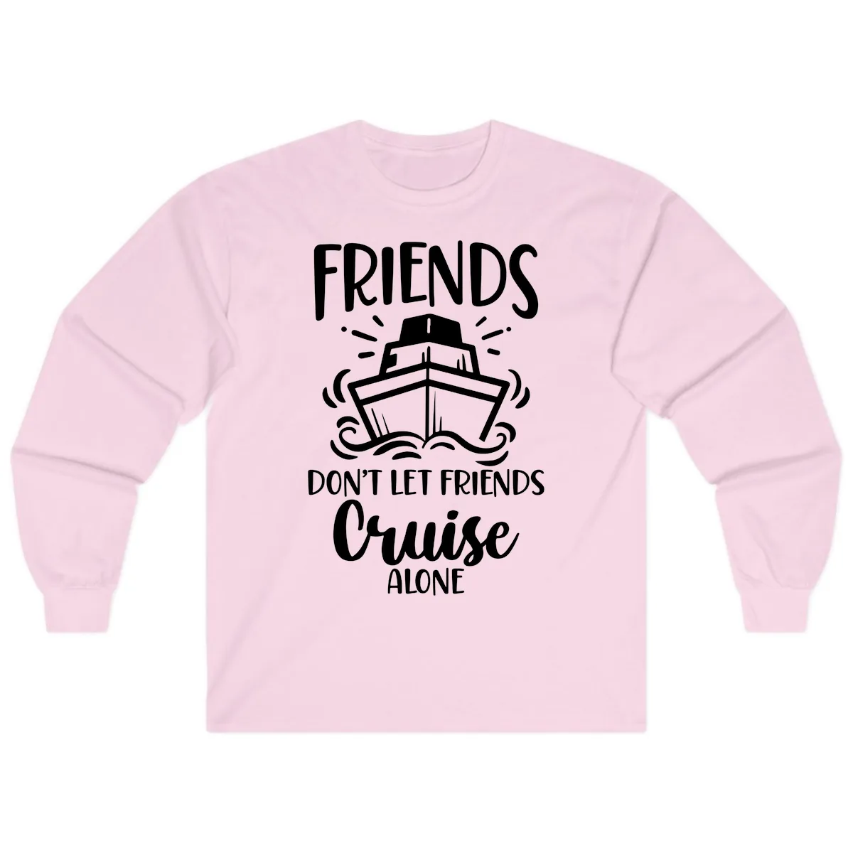 Friends Don't Let Friends Cruise Alone Long Sleeve in Light Pink