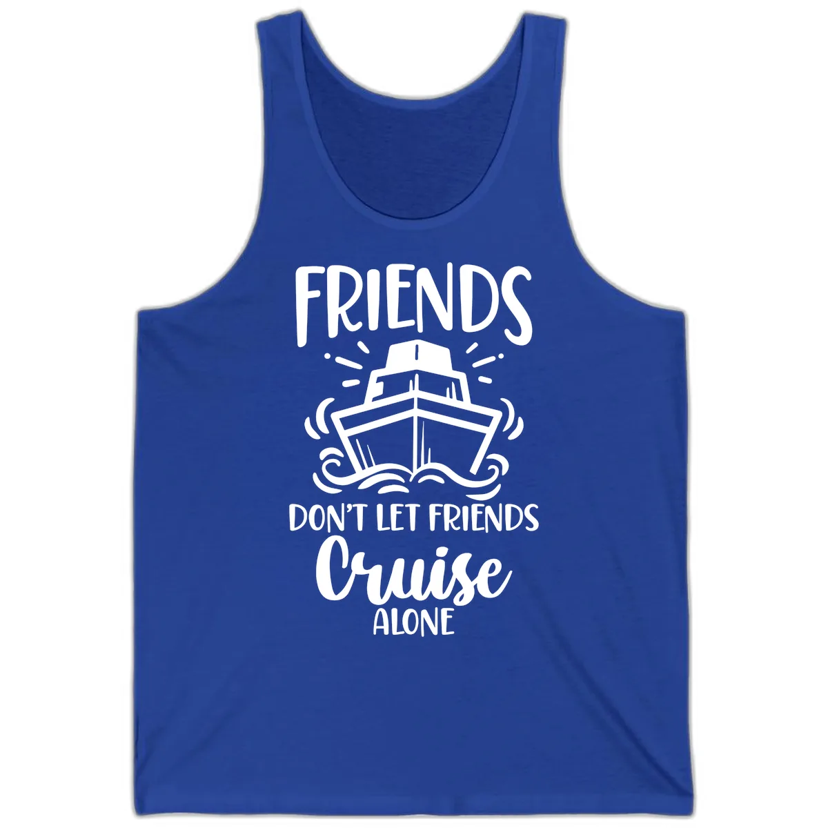 Friends Don't Let Friends Cruise Alone Tank in True Royal