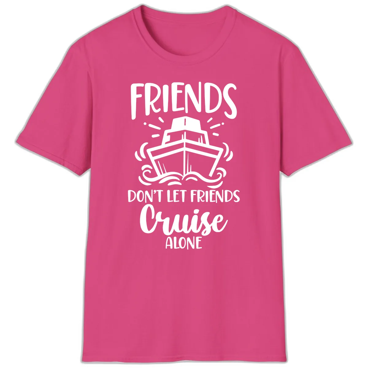 Friends Don't Let Friends Cruise Alone T-Shirt in Heliconia