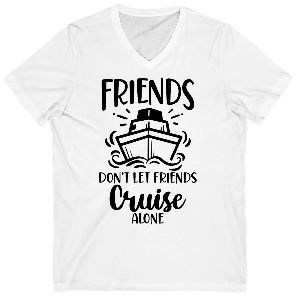 Friends Don't Let Friends Cruise Alone V-Neck in White